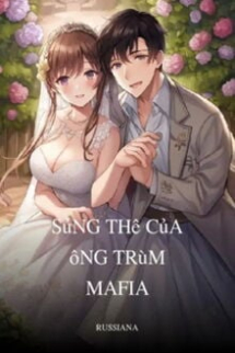 Sủng Thê Của Ông Trùm Mafia Sủng Thê Của Ông Trùm Mafia