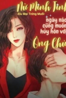 Nữ Minh Tinh Ngày Nào Cũng Muốn Huỷ Hôn Với Ông Chủ! Nữ Minh Tinh Ngày Nào Cũng Muốn Huỷ Hôn Với Ông Chủ!