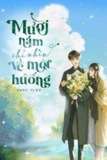 Mười Năm Chỉ Nhìn Về Một Hướng Mười Năm Chỉ Nhìn Về Một Hướng
