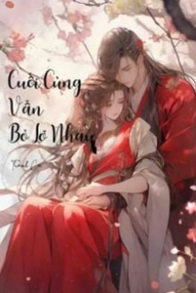 Cuối Cùng Vẫn Bỏ Lỡ Nhau Cuối Cùng Vẫn Bỏ Lỡ Nhau