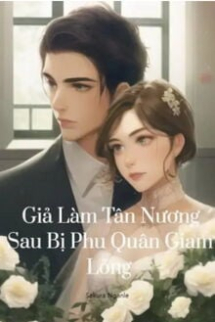Sau Khi Giả Làm Tân Nương Ta Bị Phu Quân Giam Lỏng Sau Khi Giả Làm Tân Nương Ta Bị Phu Quân Giam Lỏng