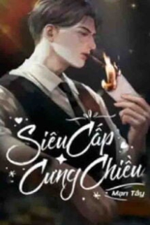 Siêu Cấp Cưng Chiều Siêu Cấp Cưng Chiều