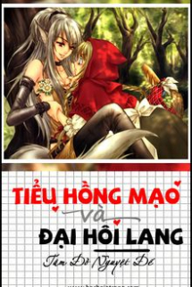 Tiểu Hồng Mạo Và Đại Hôi Lang (Cô Bé Quàng Khăn Đỏ) Tiểu Hồng Mạo Và Đại Hôi Lang (Cô Bé Quàng Khăn Đỏ)