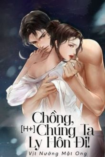 Chồng, Chúng Ta Ly Hôn Đi! Chồng, Chúng Ta Ly Hôn Đi!