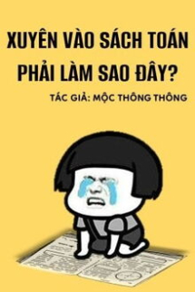 Xuyên Vào Sách Toán Học Phải Làm Sao Đây? Xuyên Vào Sách Toán Học Phải Làm Sao Đây?