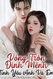 Vòng Tròn Định Mệnh Tình Yêu Anh Và Em Vòng Tròn Định Mệnh Tình Yêu Anh Và Em