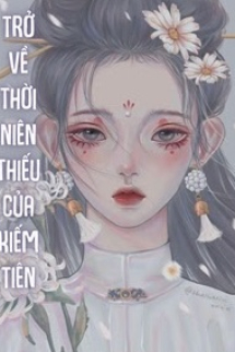 Trở Về Thời Niên Thiếu Của Kiếm Tiên Trở Về Thời Niên Thiếu Của Kiếm Tiên