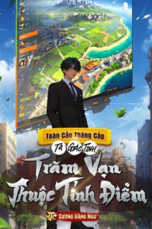 Toàn Cầu Thăng Cấp: Ta Giác Tỉnh Trăm Vạn Thuộc Tính Điểm Toàn Cầu Thăng Cấp: Ta Giác Tỉnh Trăm Vạn Thuộc Tính Điểm