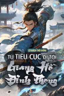 Từ Tiêu Cục Đi Tới Giang Hồ Đỉnh Phong Từ Tiêu Cục Đi Tới Giang Hồ Đỉnh Phong