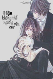Hận Không Thể Ngừng Yêu Em Hận Không Thể Ngừng Yêu Em