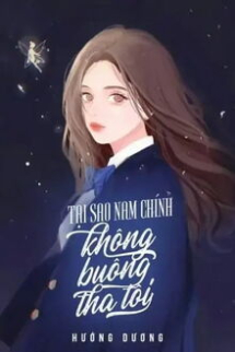 Tại Sao Nam Chính Không Buông Tha Tôi Tại Sao Nam Chính Không Buông Tha Tôi