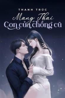 Mang Thai Con Của Chồng Cũ Mang Thai Con Của Chồng Cũ