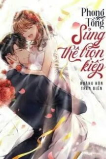 Phong Tổng: Sủng Thê Trọn Kiếp Phong Tổng: Sủng Thê Trọn Kiếp