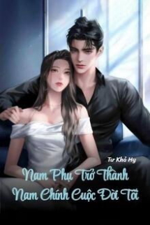 Nam Phụ Trở Thành Nam Chính Cuộc Đời Tôi Nam Phụ Trở Thành Nam Chính Cuộc Đời Tôi