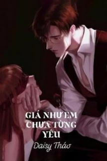 Giá Như Em Chưa Từng Yêu Giá Như Em Chưa Từng Yêu