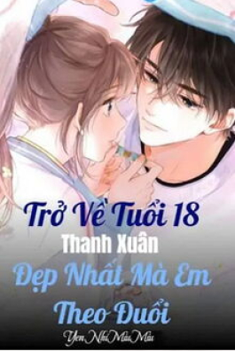Trở Về Tuổi 18 Thanh Xuân Đẹp Nhất Mà Em Theo Đuổi