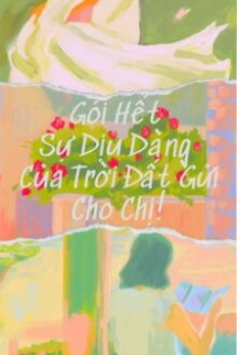 Gói Hết Sự Dịu Dàng Của Trời Đất Gửi Cho Chị Gói Hết Sự Dịu Dàng Của Trời Đất Gửi Cho Chị