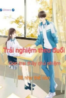 Theo Đuổi Con Trai Thầy Chủ Nhiệm Là Trải Nghiệm Gì Theo Đuổi Con Trai Thầy Chủ Nhiệm Là Trải Nghiệm Gì