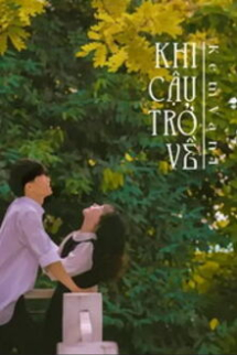 Khi Cậu Trở Về Khi Cậu Trở Về