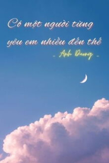 Có Một Người Từng Yêu Em Nhiều Đến Thế Có Một Người Từng Yêu Em Nhiều Đến Thế