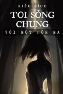 Tôi Sống Chung Với Một Hồn Ma Tôi Sống Chung Với Một Hồn Ma