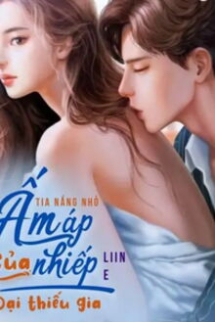 Tia Nắng Nhỏ Ấm Áp Của Nhiếp Đại Thiếu Gia Tia Nắng Nhỏ Ấm Áp Của Nhiếp Đại Thiếu Gia