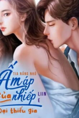 Tia Nắng Nhỏ Ấm Áp Của Nhiếp Đại Thiếu Gia