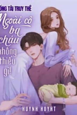 Tổng Tài Truy Thê: Ngoài Cô, Ba Cháu Không Thiếu Gì