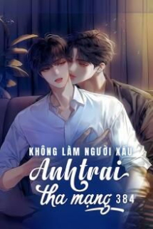 Không Làm Người Xấu, Anh Trai Tha Mạng Không Làm Người Xấu, Anh Trai Tha Mạng