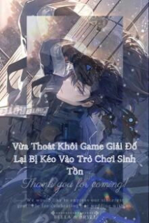 Vừa Thoát Khỏi Game Giải Đố Lại Bị Kéo Vào Trò Chơi Sinh Tồn Vừa Thoát Khỏi Game Giải Đố Lại Bị Kéo Vào Trò Chơi Sinh Tồn